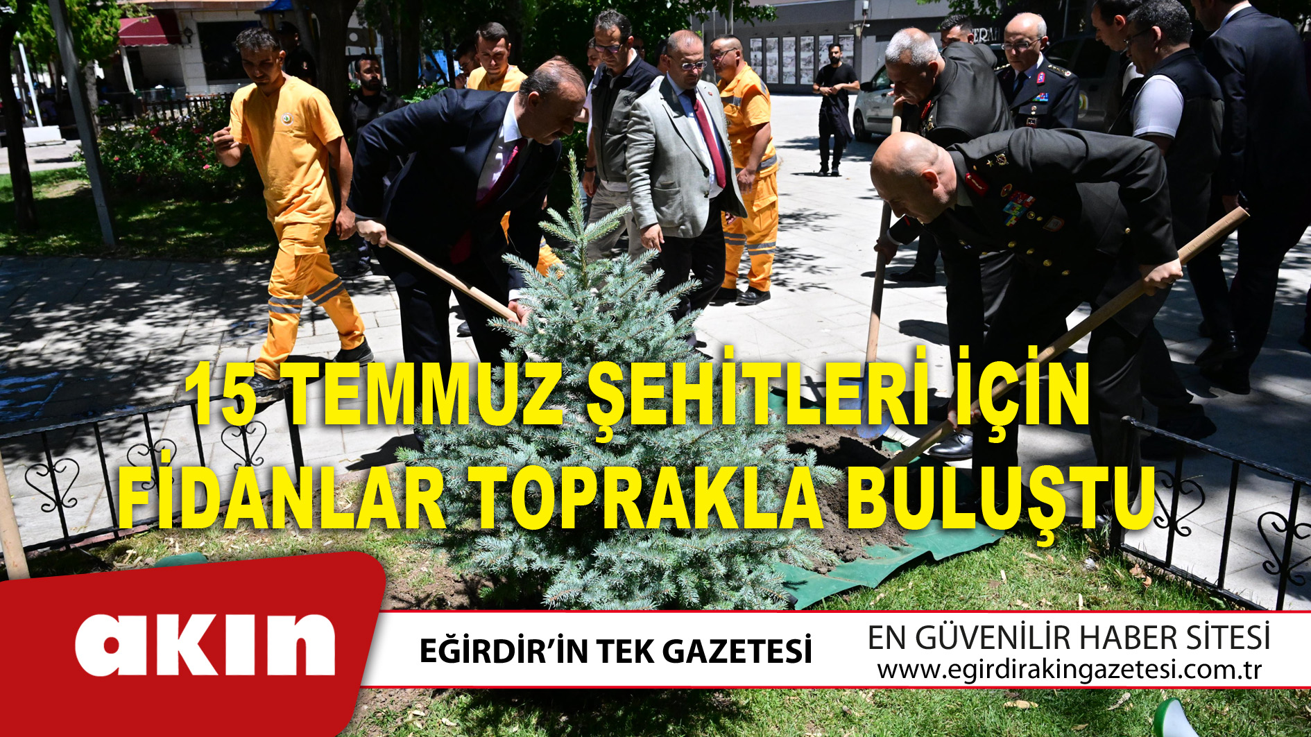 eğirdir haber,akın gazetesi,egirdir haberler,son dakika,15 Temmuz Şehitleri İçin Fidanlar Toprakla Buluştu