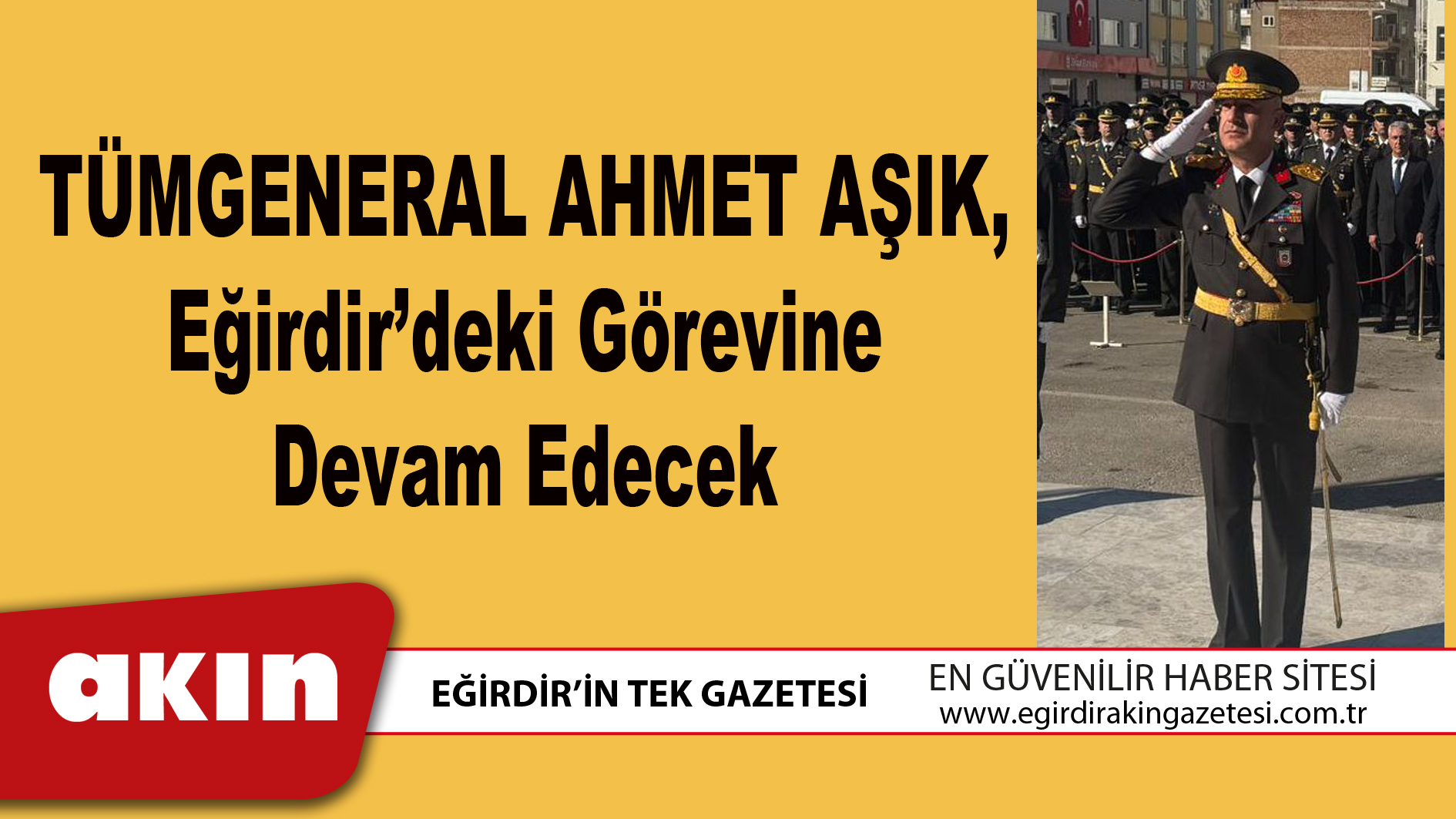TÜMGENERAL AHMET AŞIK Eğirdir’deki Görevine Devam Edecek