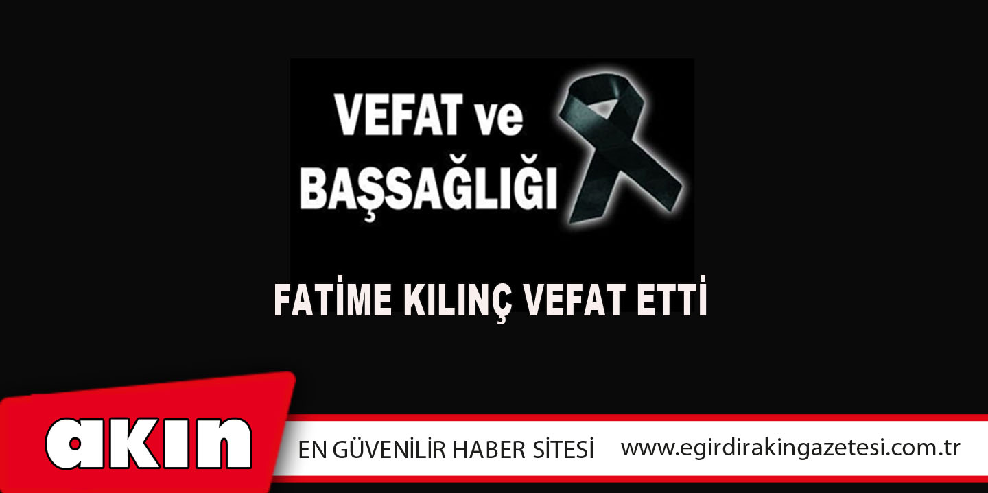 Fatime Kılınç Vefat Etti