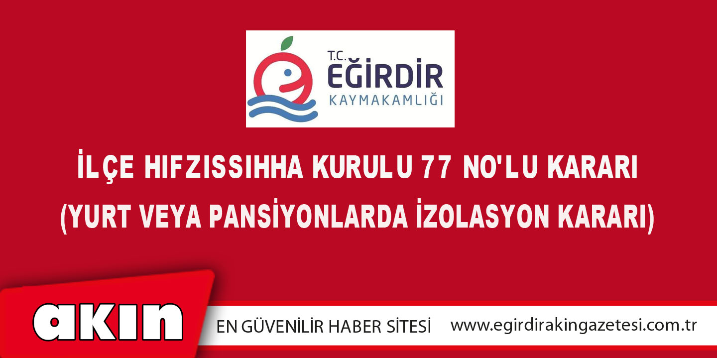 eğirdir haber,akın gazetesi,egirdir haberler,son dakika,İLÇE HIFZISSIHHA KURULU 77 NO'LU KARARI