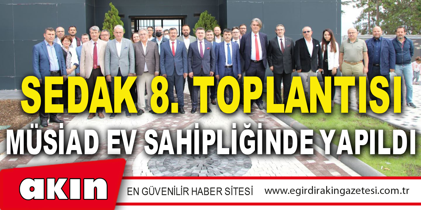 eğirdir haber,akın gazetesi,egirdir haberler,son dakika,SEDAK 8. TOPLANTISI MÜSİAD EV SAHİPLİĞİNDE YAPILDI