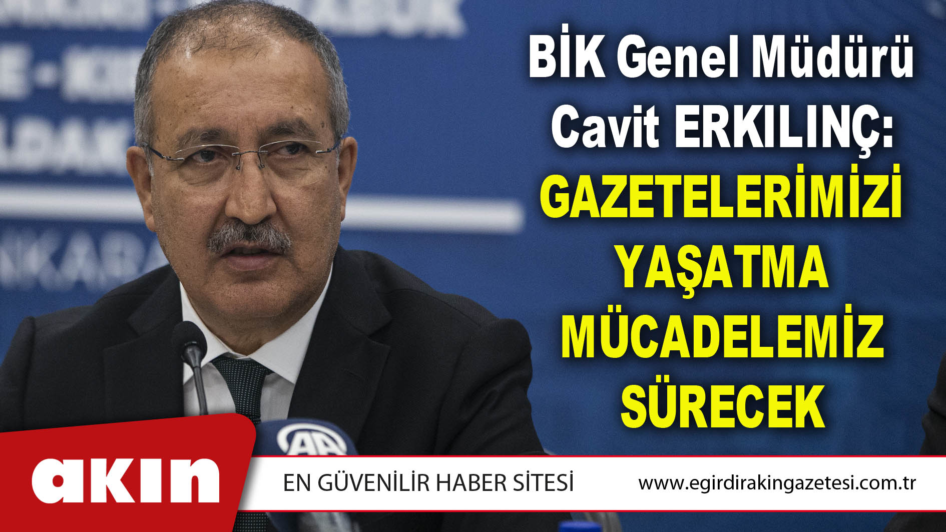 BİK Genel Müdürü Cavit Erkılınç: Gazetelerimizi Yaşatma Mücadelemiz Sürecek