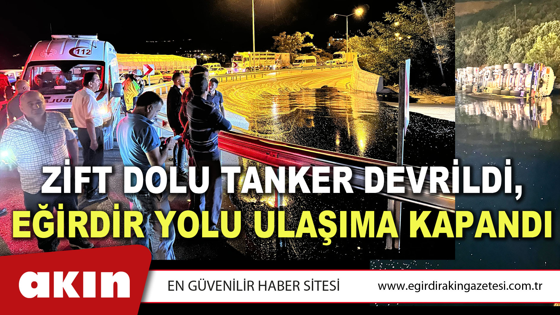 ZİFT DOLU TANKER DEVRİLDİ, EĞİRDİR YOLU ULAŞIMA KAPANDI