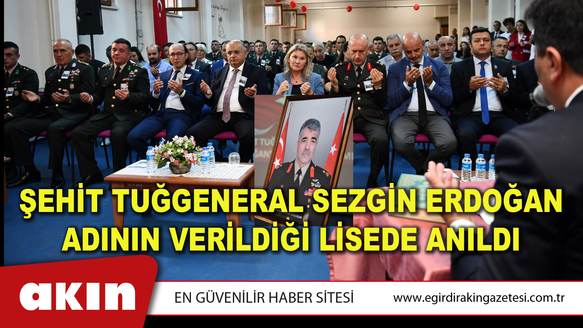 eğirdir haber,akın gazetesi,egirdir haberler,son dakika,Şehit Tuğgeneral Sezgin Erdoğan Adının Verildiği Lisede Anıldı