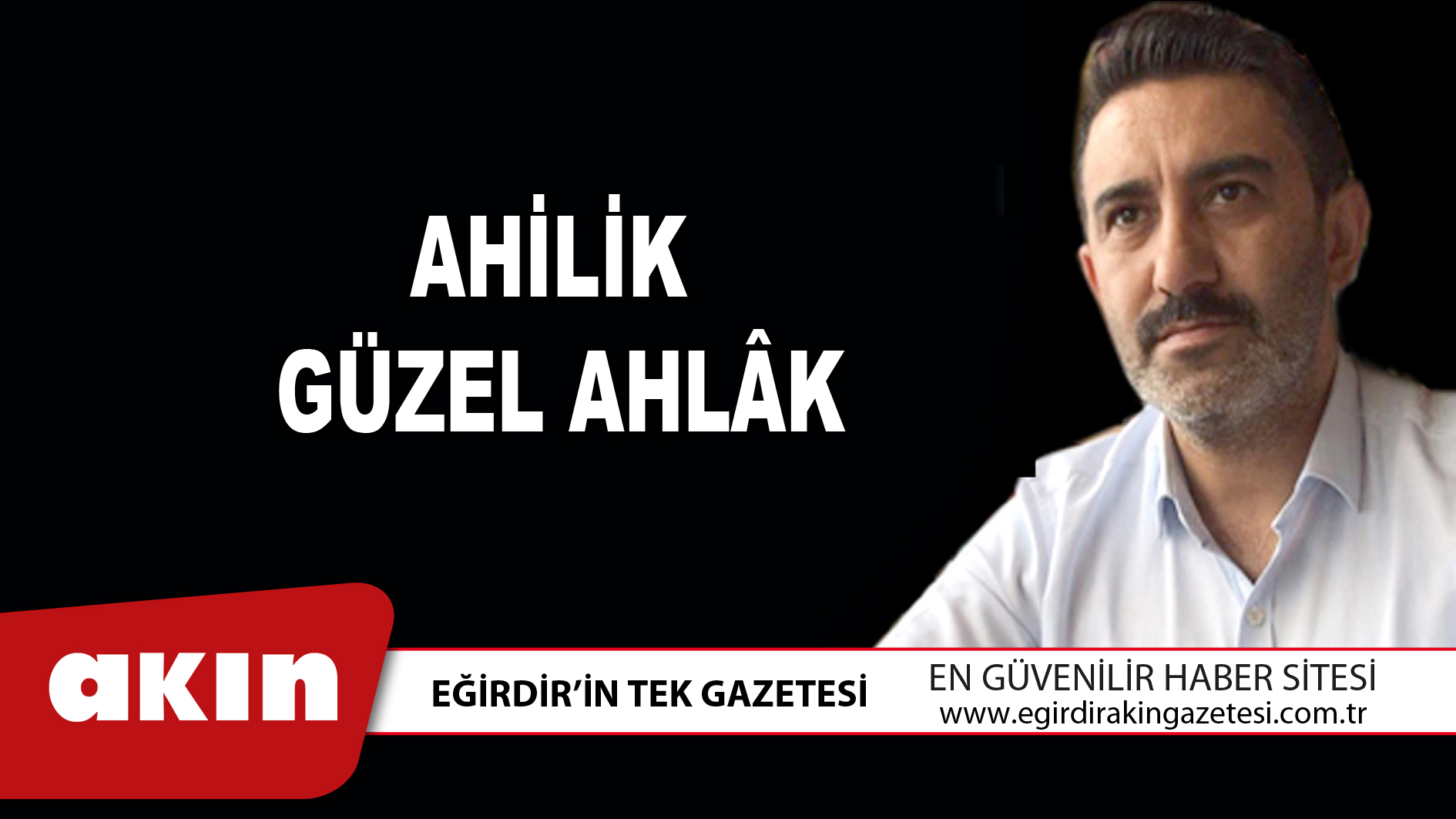 eğirdir haber,akın gazetesi,egirdir haberler,son dakika,AHİLİK GÜZEL AHLÂK