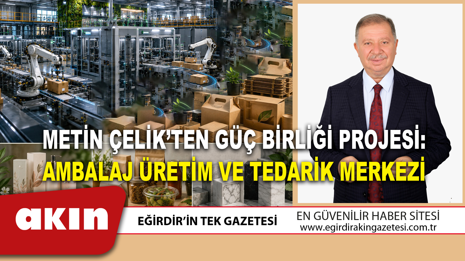 METİN ÇELİK’TEN GÜÇ BİRLİĞİ PROJESİ: AMBALAJ ÜRETİM VE TEDARİK MERKEZİ
