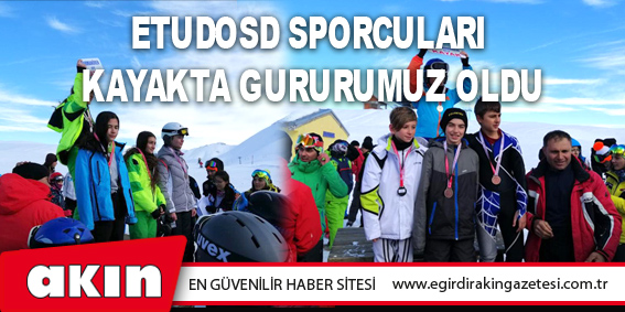 Etudosd Sporcuları  Kayakta Gururumuz Oldu