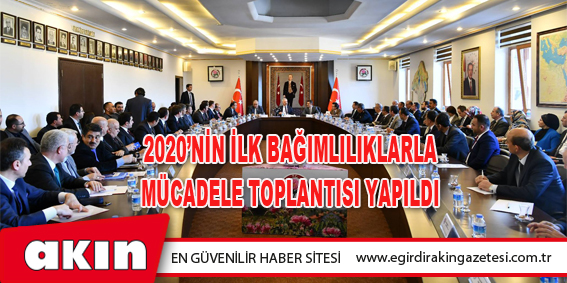 2020’nin İlk Bağımlılıklarla Mücadele Toplantısı Yapıldı