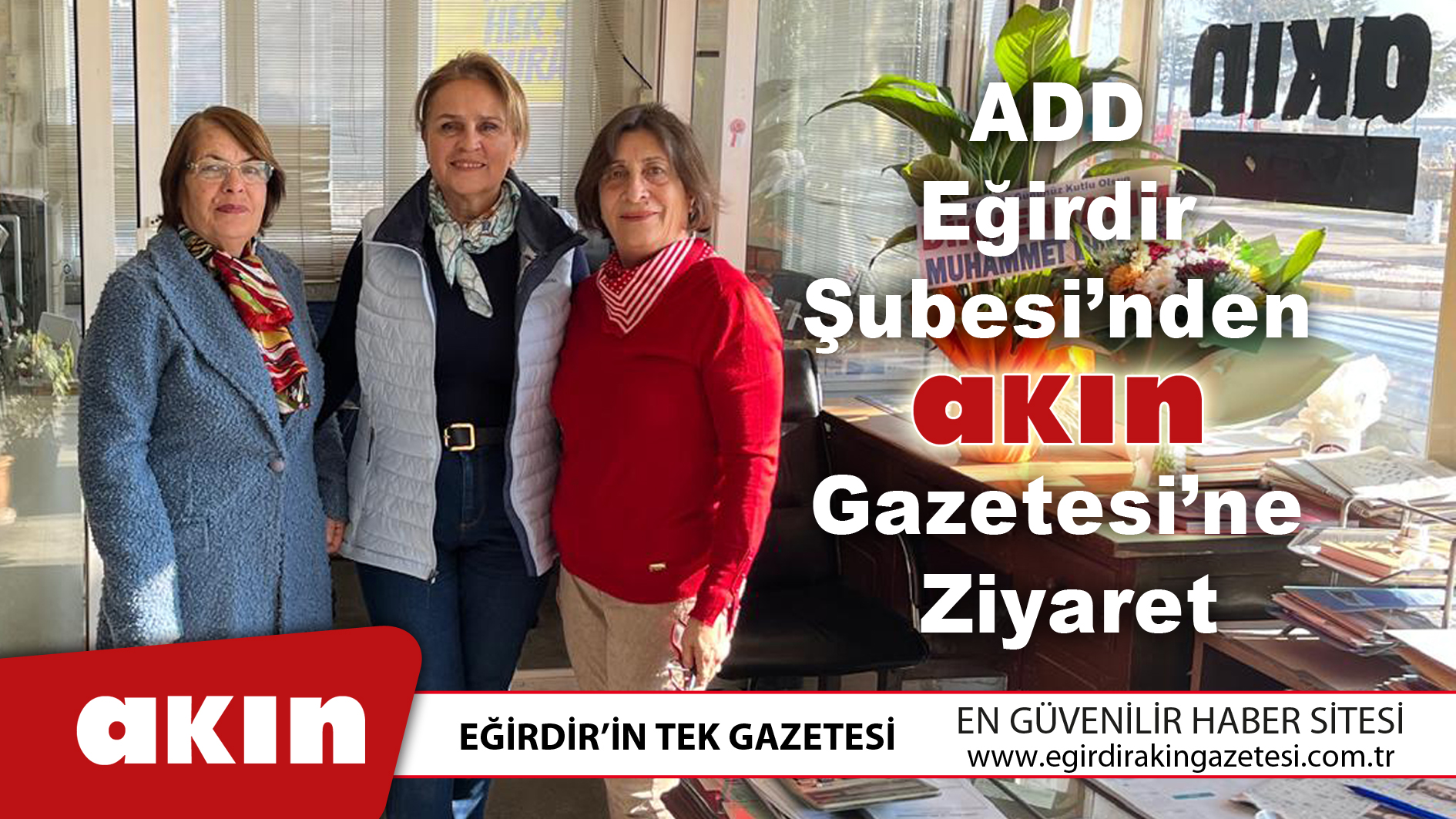 eğirdir haber,akın gazetesi,egirdir haberler,son dakika,ADD Eğirdir Şubesi’nden Akın Gazetesi’ne Ziyaret