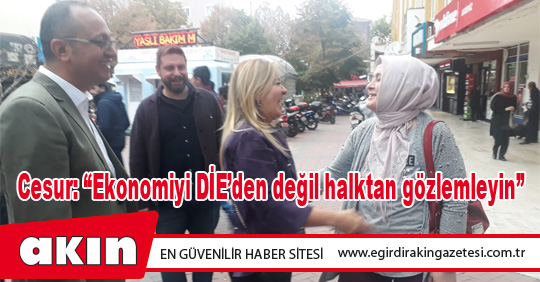 Cesur: “Ekonomiyi DİE’den değil halktan gözlemleyin”