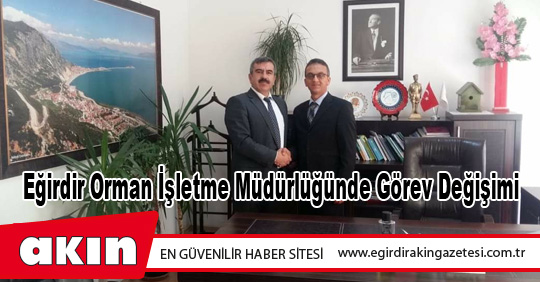 Eğirdir Orman İşletme Müdürlüğünde Görev Değişimi