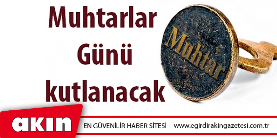 eğirdir haber,akın gazetesi,egirdir haberler,son dakika,Muhtarlar Günü Kutlanacak