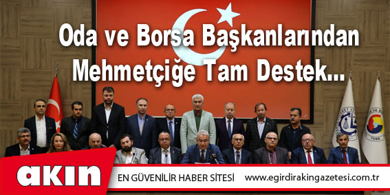 eğirdir haber,akın gazetesi,egirdir haberler,son dakika,Oda ve Borsa Başkanlarından Mehmetçiğe Tam Destek…