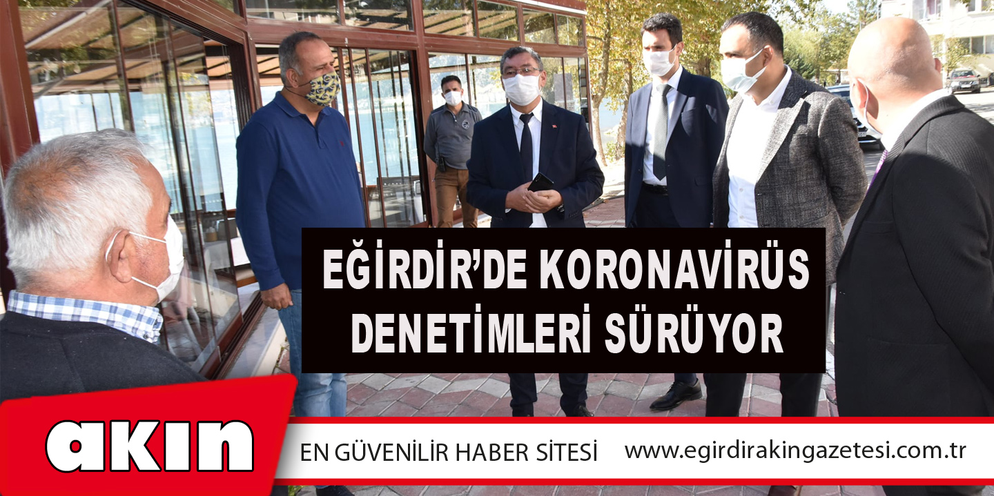 eğirdir haber,akın gazetesi,egirdir haberler,son dakika,Eğirdir’de Koronavirüs Denetimleri Sürüyor