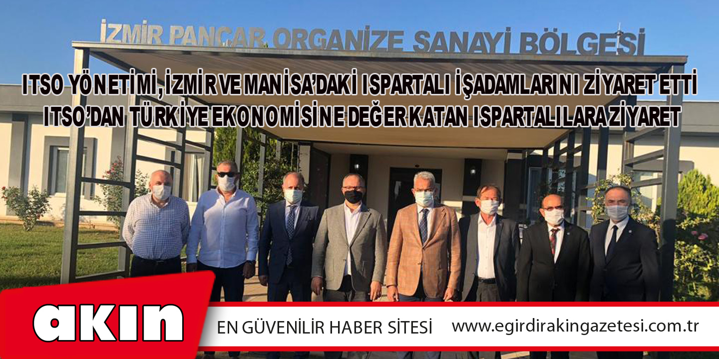 Itso Yönetimi, İzmir Ve Manisa’daki Ispartalı İşadamlarını Ziyaret Etti