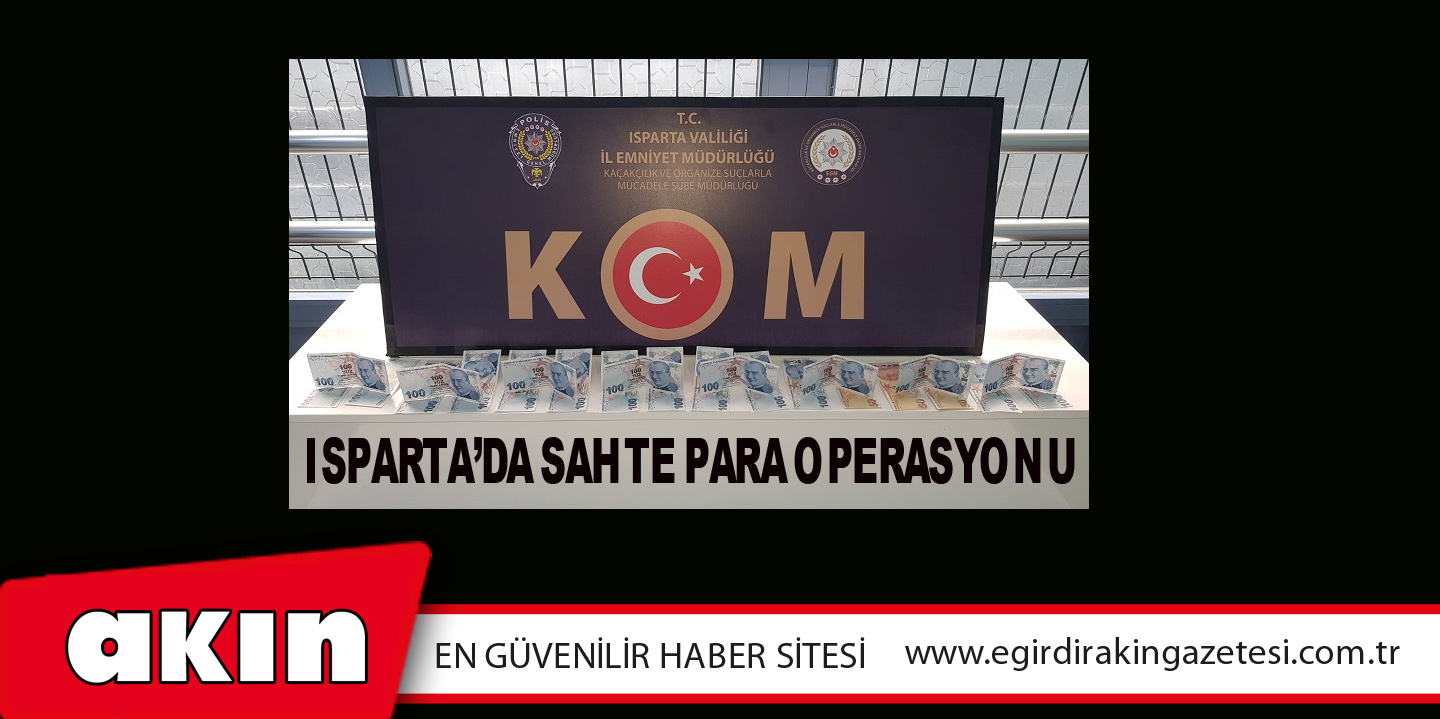 Isparta’da Sahte Para Operasyonu