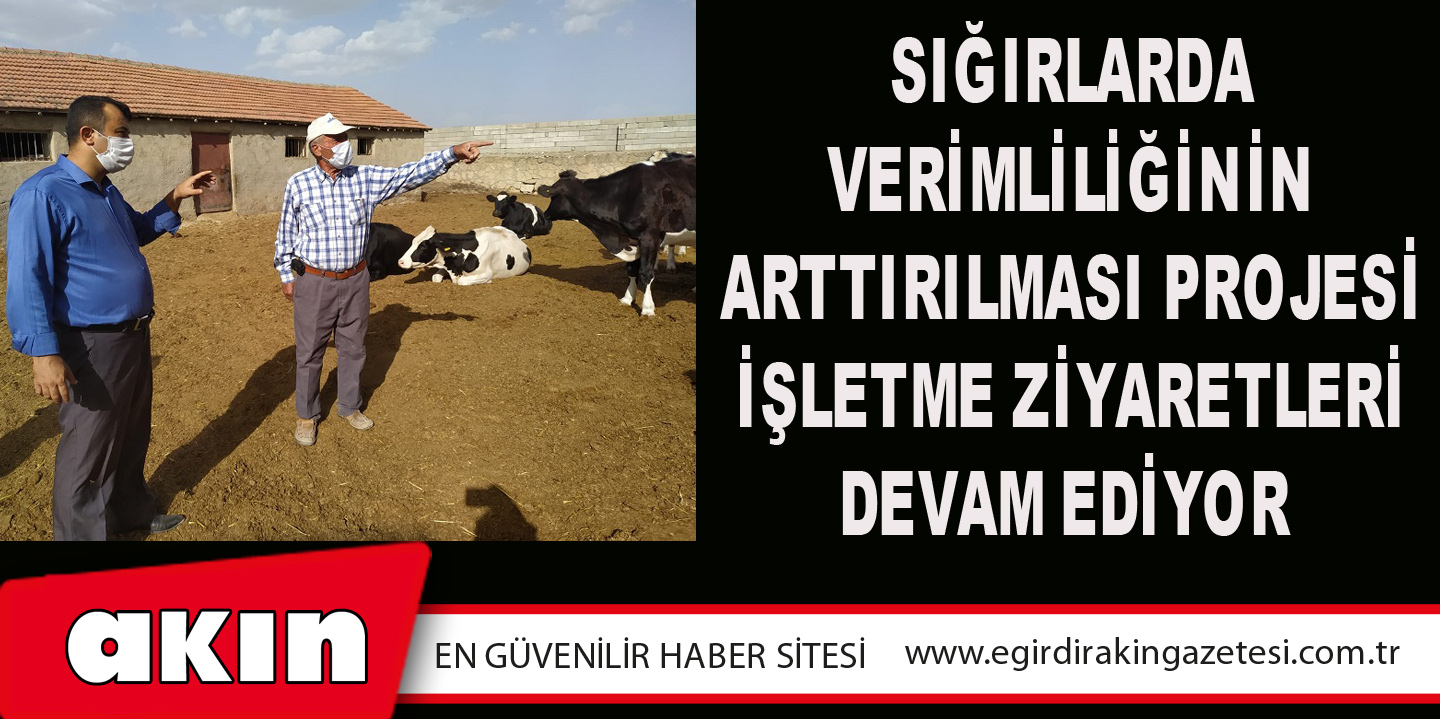 eğirdir haber,akın gazetesi,egirdir haberler,son dakika,Sığırlarda Verimliliğinin Arttırılması Projesi İşletme Ziyaretleri Devam Ediyor