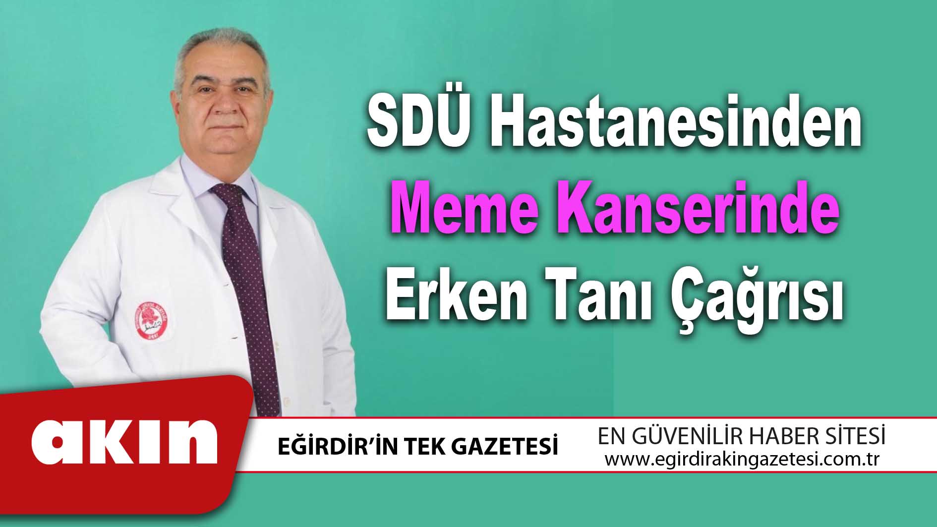 eğirdir haber,akın gazetesi,egirdir haberler,son dakika,SDÜ Hastanesinden Meme Kanserinde Erken Tanı Çağrısı