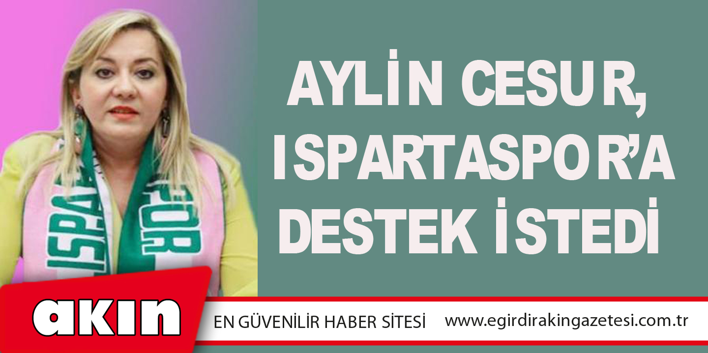 Aylin Cesur,  Ispartaspor’a Destek İstedi