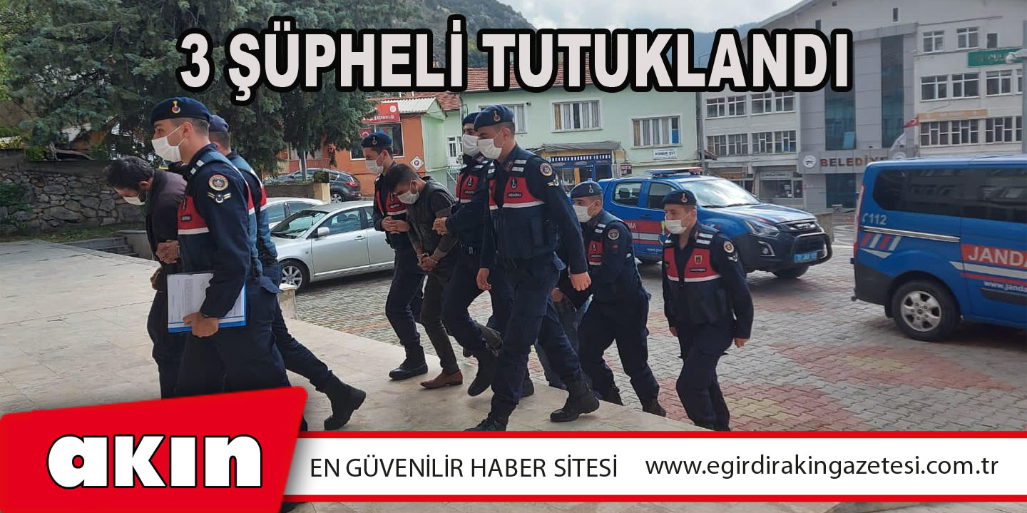 3 Şüpheli Tutuklandı