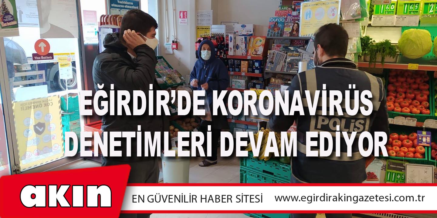 Eğirdir’de Koronavirüs Denetimleri Devam Ediyor