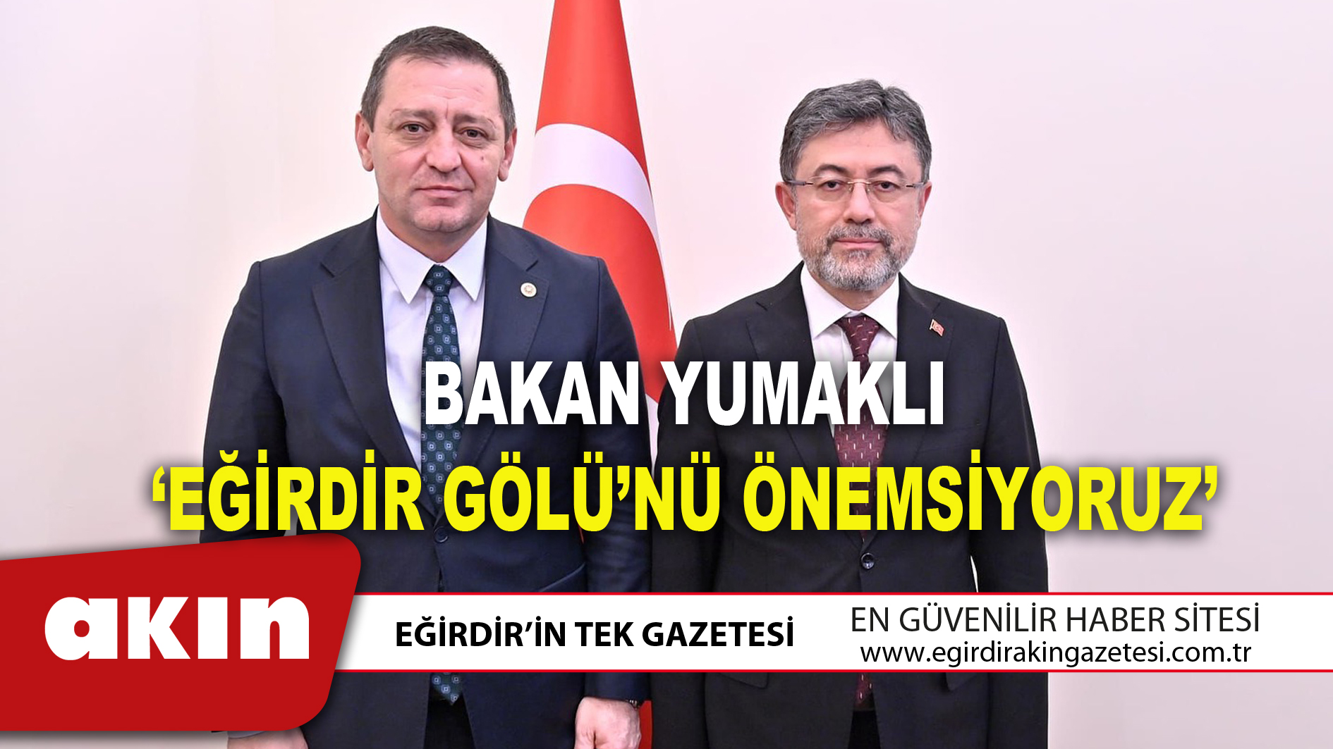 BAKAN YUMAKLI ‘EĞİRDİR GÖLÜ’NÜ ÖNEMSİYORUZ’