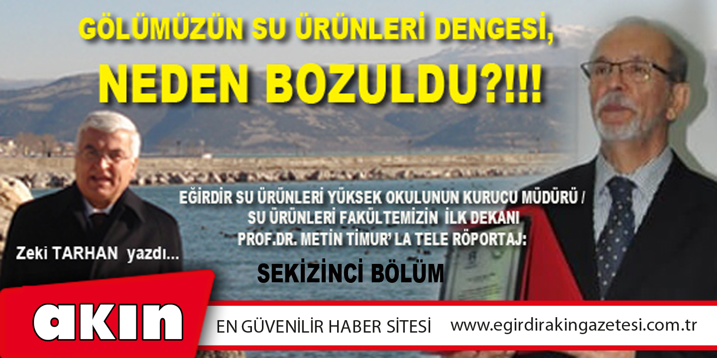 eğirdir haber,akın gazetesi,egirdir haberler,son dakika,GÖLÜMÜZÜN SU ÜRÜNLERİ DENGESİ, NEDEN BOZULDU?!!!