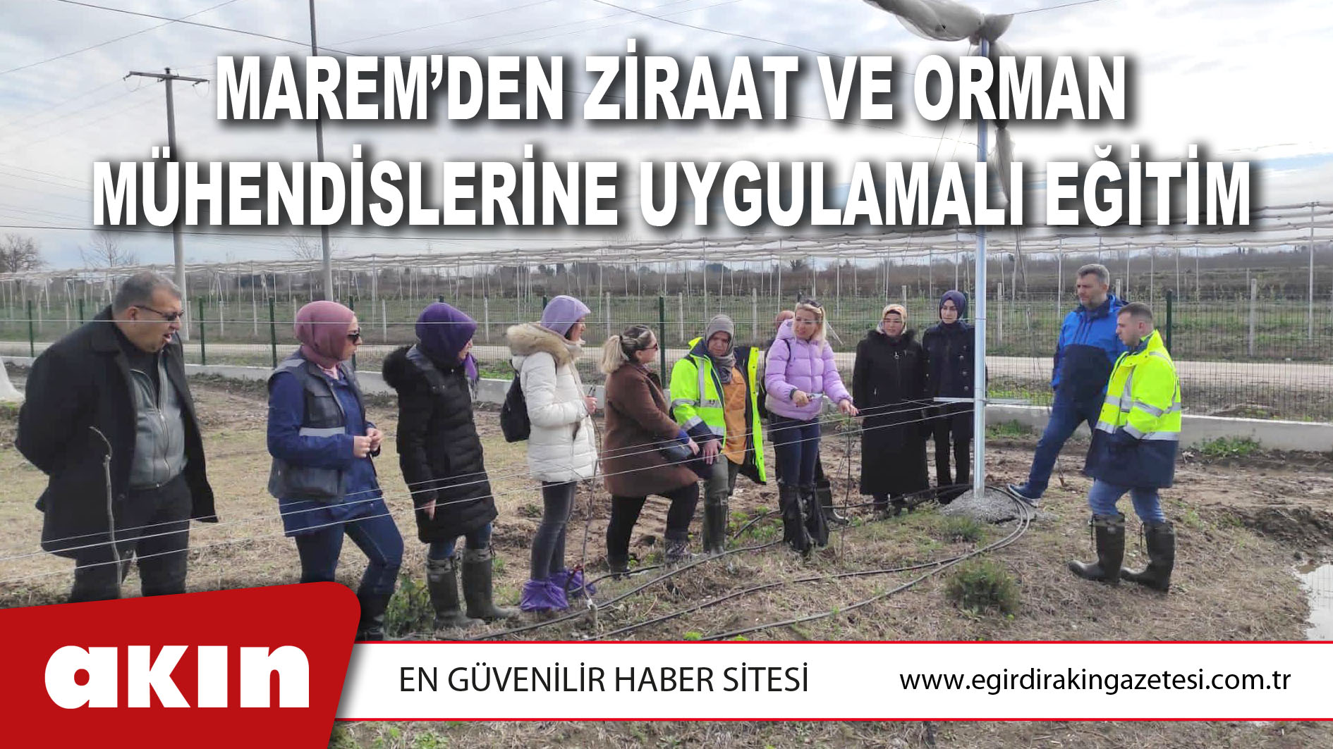MAREM’DEN ZİRAAT VE ORMAN MÜHENDİSLERİNE UYGULAMALI EĞİTİM