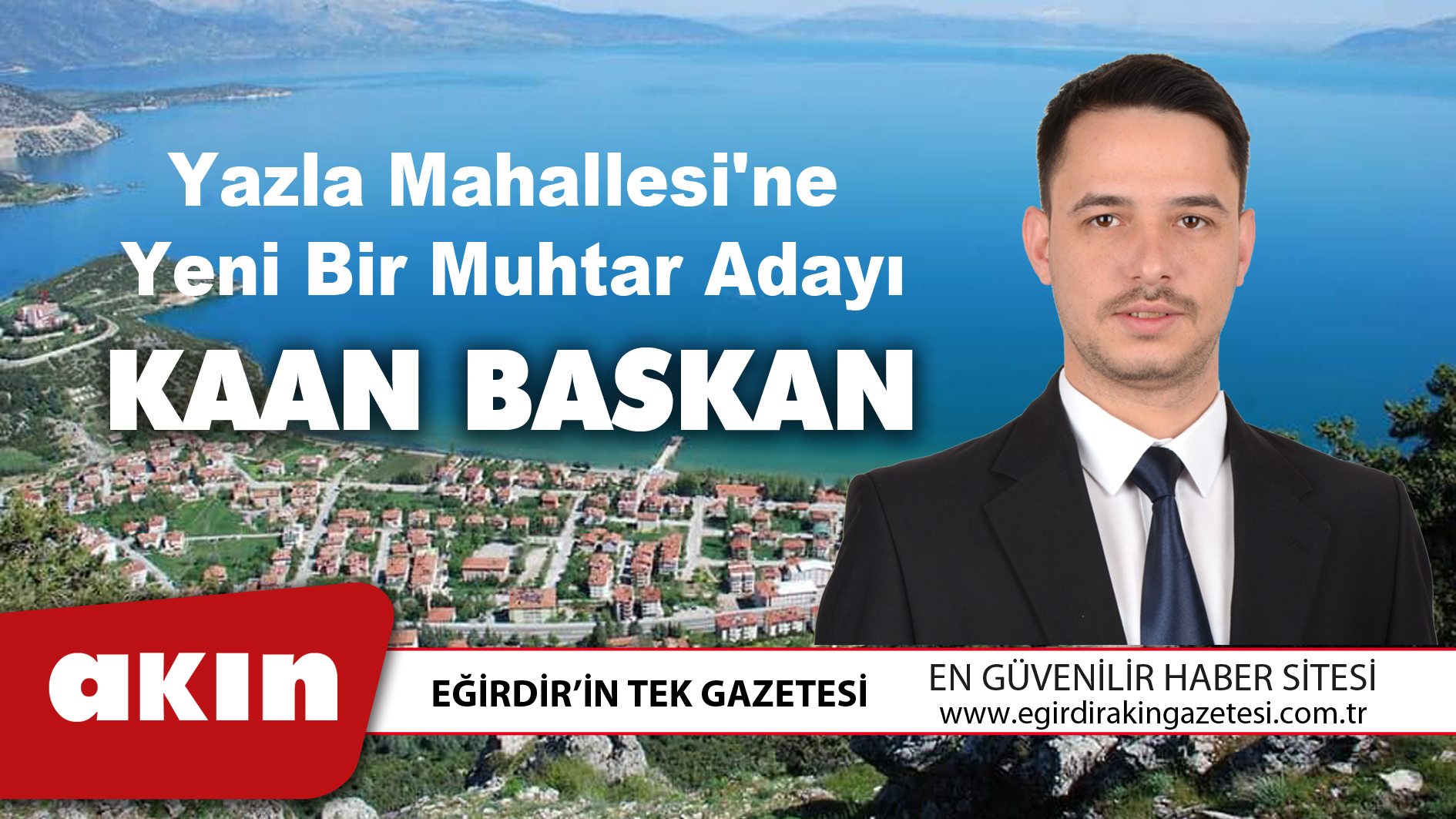 eğirdir haber,akın gazetesi,egirdir haberler,son dakika,Yazla Mahallesi'ne Yeni Bir Aday: Kaan Baskan!