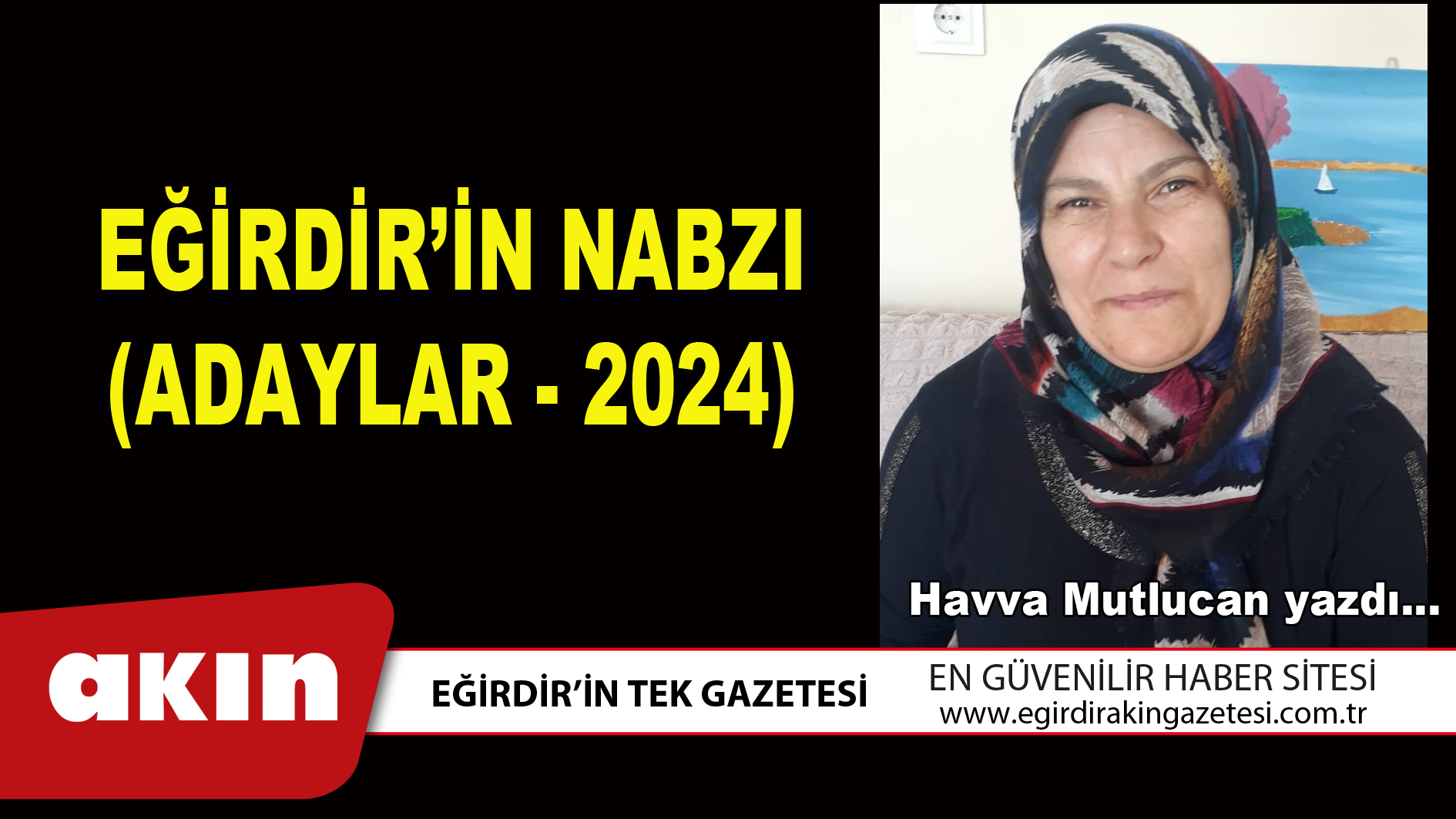 eğirdir haber,akın gazetesi,egirdir haberler,son dakika,EĞİRDİR’İN NABZI (ADAYLAR - 2024)