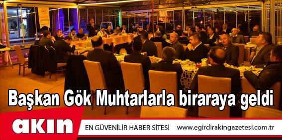 eğirdir haber,akın gazetesi,egirdir haberler,son dakika,Başkan Gök Muhtarlarla biraraya geldi