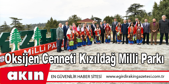 eğirdir haber,akın gazetesi,egirdir haberler,son dakika,Oksijen Cenneti Kızıldağ Milli Parkı