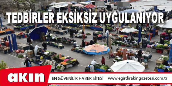 Tedbirler Eksiksiz Uygulanıyor 