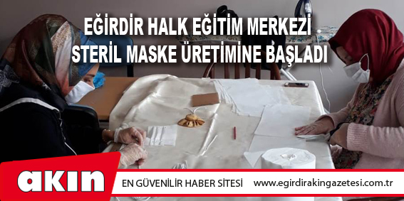 Eğirdir Halk Eğitim Merkezi Steril Maske Üretimine Başladı
