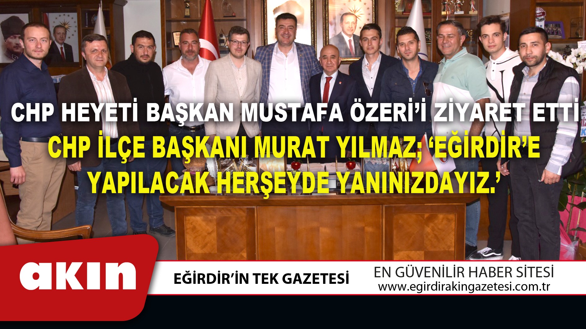 CHP HEYETİ BAŞKAN MUSTAFA ÖZERİ’İ ZİYARET ETTİ