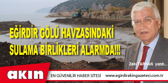 EĞİRDİR GÖLÜ HAVZASINDAKİ  SULAMA BİRLİKLERİ ALARMDA!!!