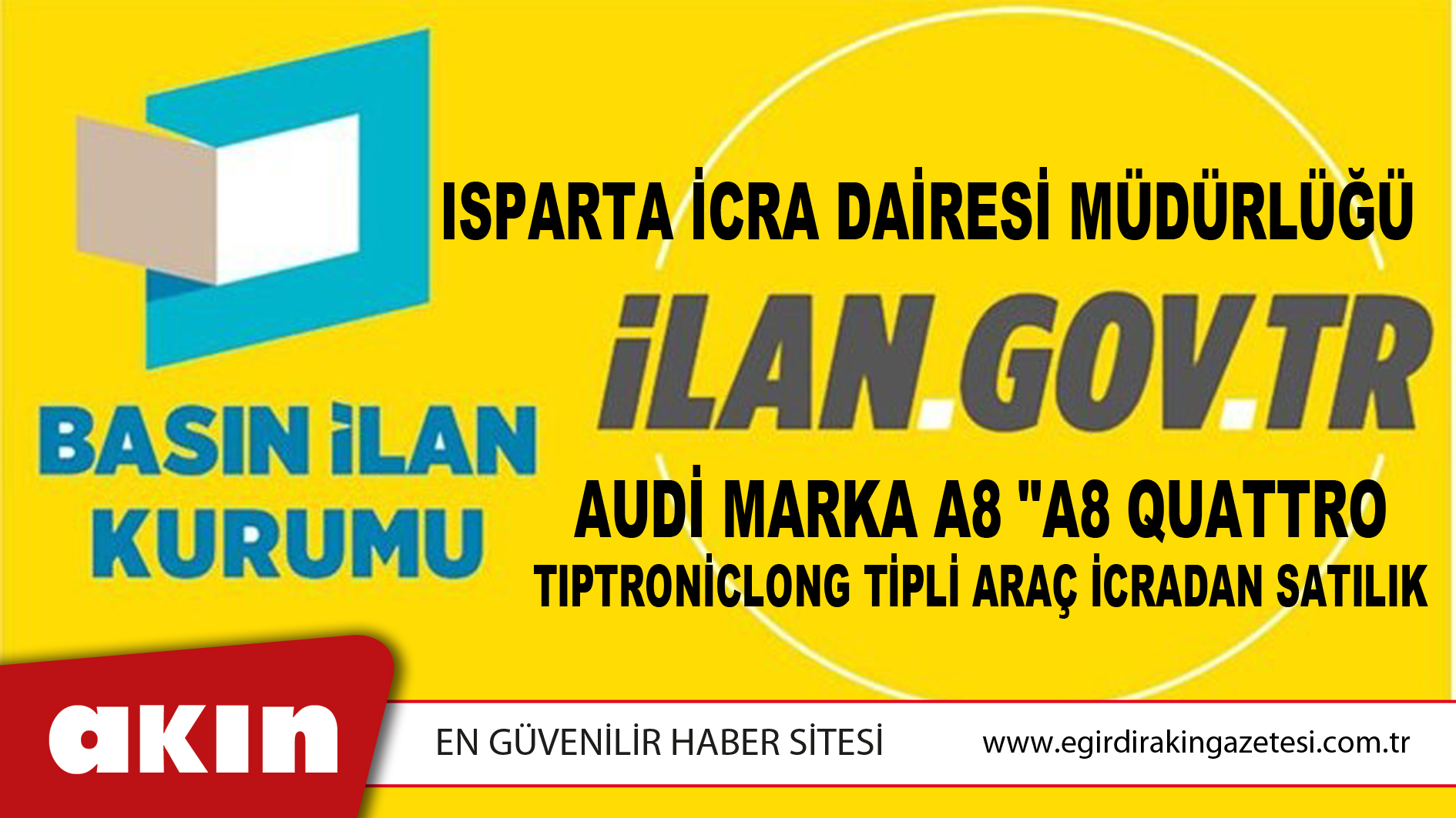 eğirdir haber,akın gazetesi,egirdir haberler,son dakika,Isparta İcra Dairesi Müdürlüğü Audi Marka A8 "A8 Quattro Tıptroniclong Tipli Araç İcradan Satılık