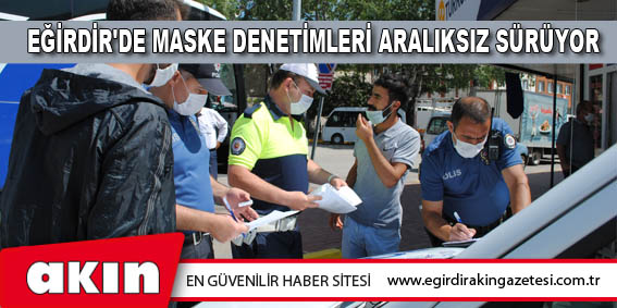 Eğirdir'de Maske Denetimleri Aralıksız Sürüyor