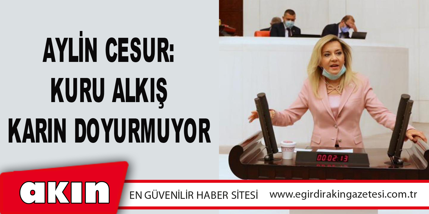 Aylin Cesur: Kuru Alkış Karın Doyurmuyor
