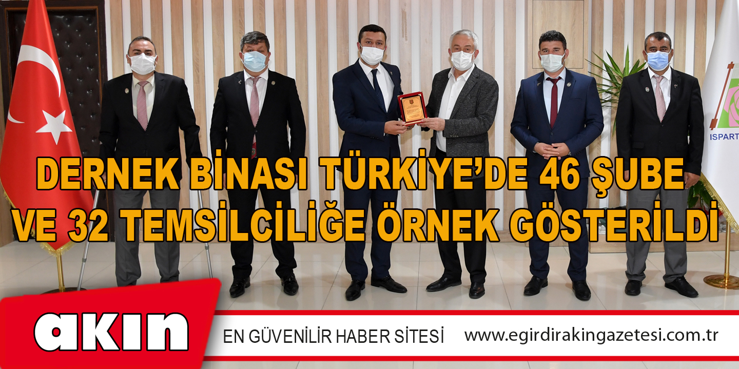 eğirdir haber,akın gazetesi,egirdir haberler,son dakika,Dernek Binası Türkiye’de 46 Şube ve 32 Temsilciliğe Örnek Gösterildi