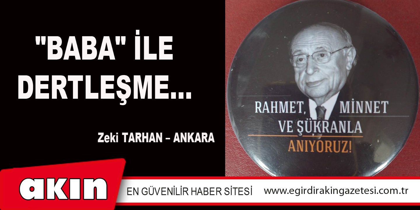 eğirdir haber,akın gazetesi,egirdir haberler,son dakika,"BABA" İLE DERTLEŞME...