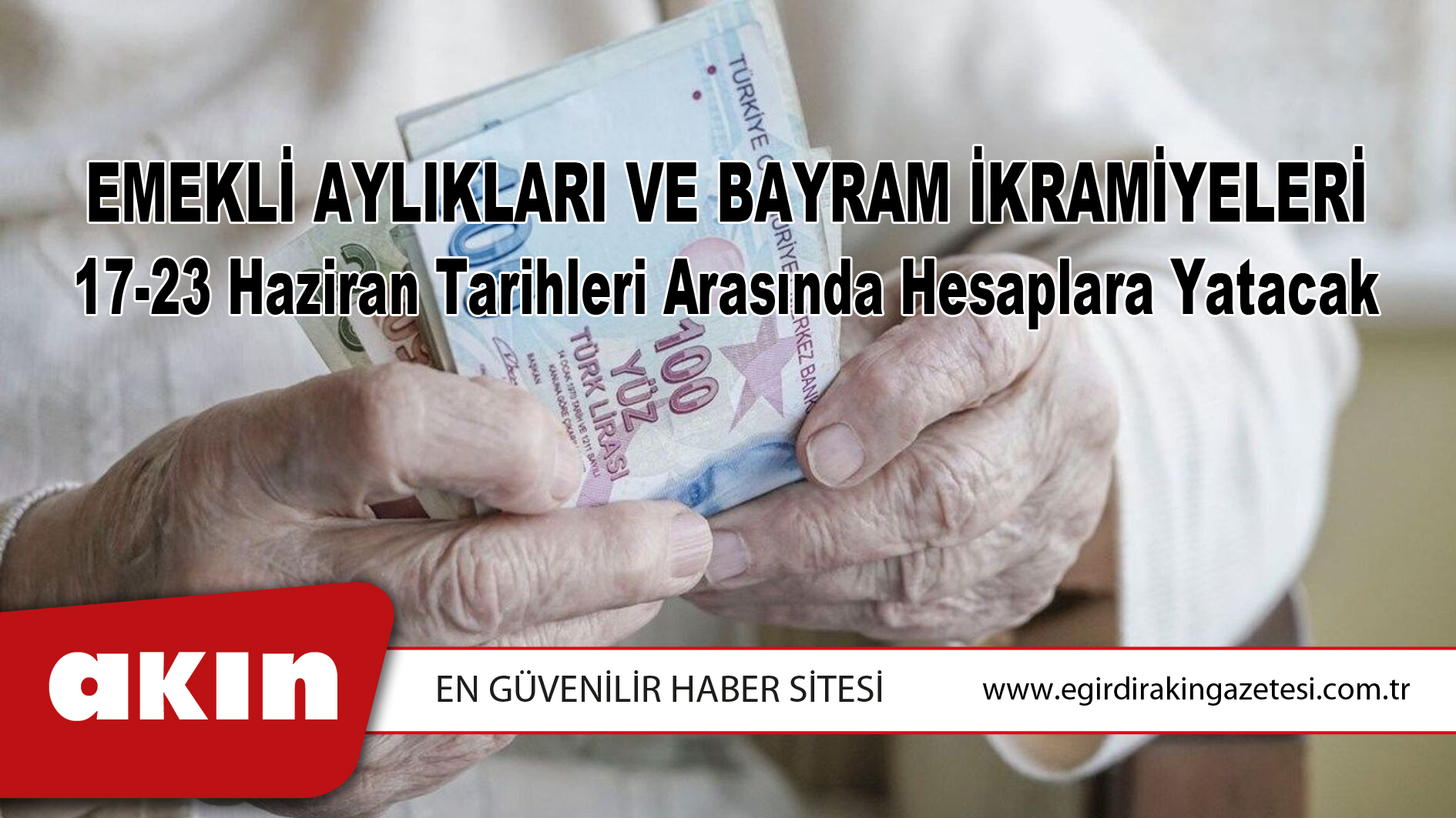 Emekli Aylıkları Ve Bayram İkramiyeleri 17-23 Haziran Tarihleri Arasında Hesaplara Yatacak