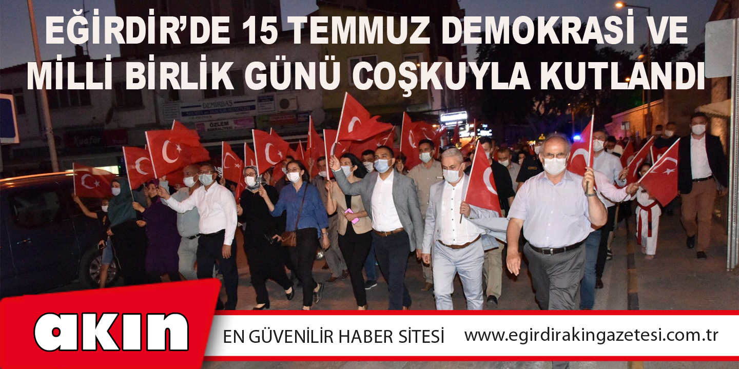 Eğirdir’de 15 Temmuz Demokrasi Ve Milli Birlik Günü Coşkuyla Kutlandı