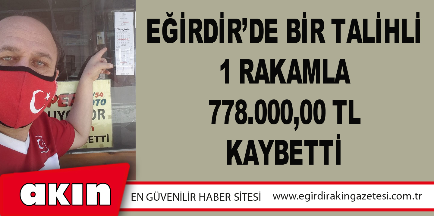 Eğirdir’de Bir Talihli 1 Rakamla 778.000,00 TL Kaybetti