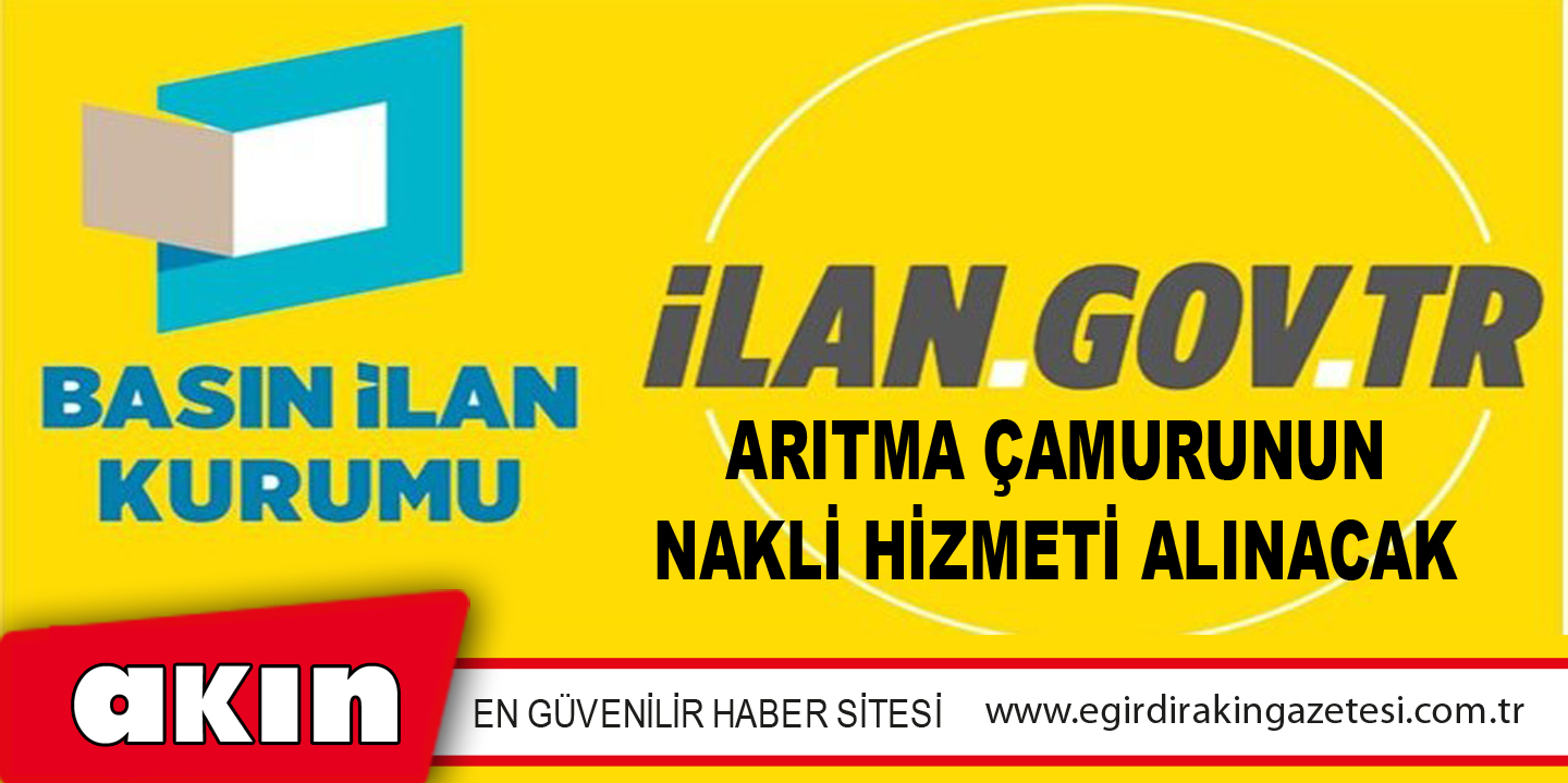 Arıtma Çamurunun Nakli Hizmeti Alınacak