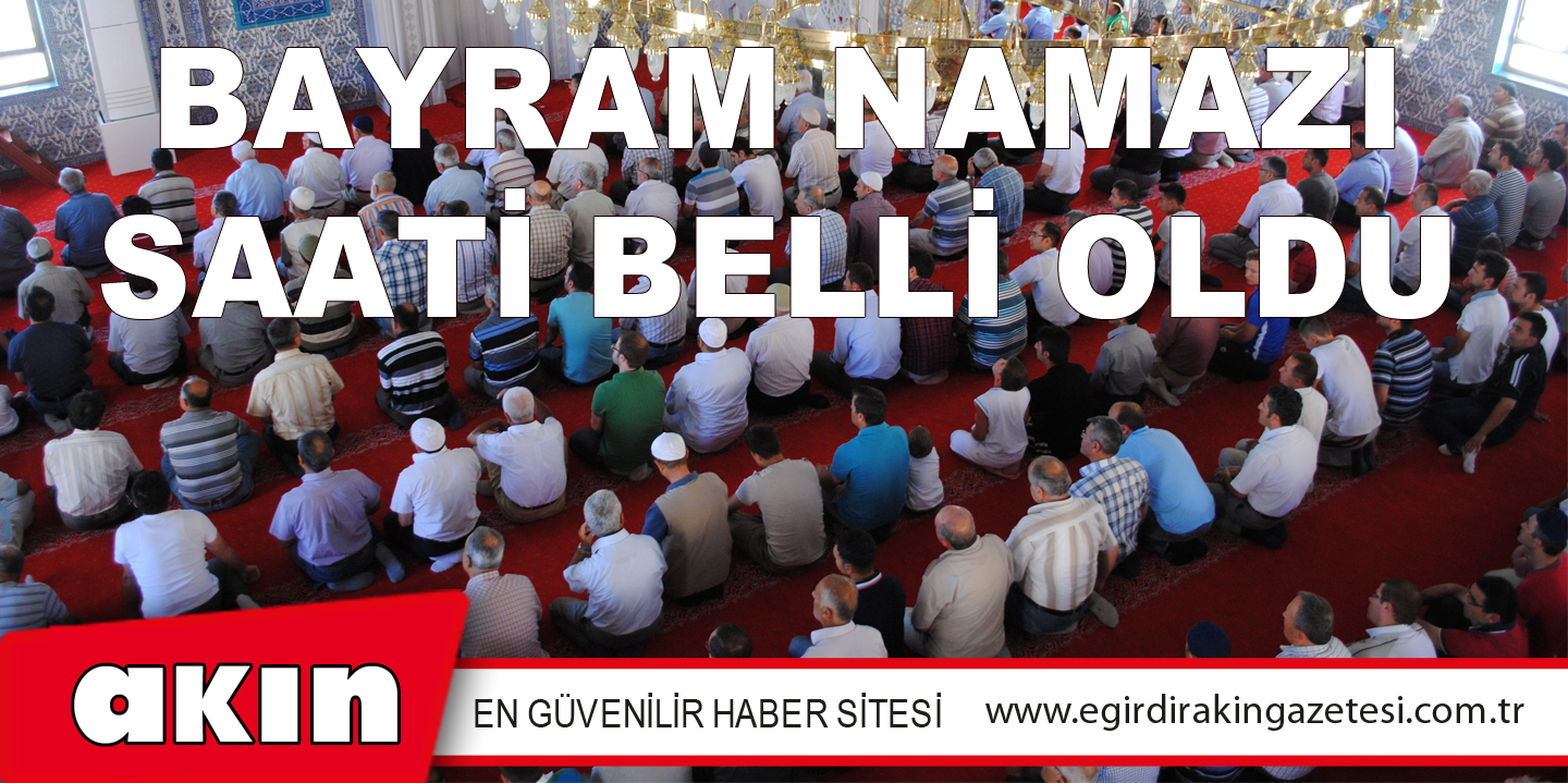 BAYRAM NAMAZI SAATİ BELLİ OLDU