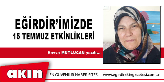 Eğirdir’imizde 15 Temmuz Etkinlikleri