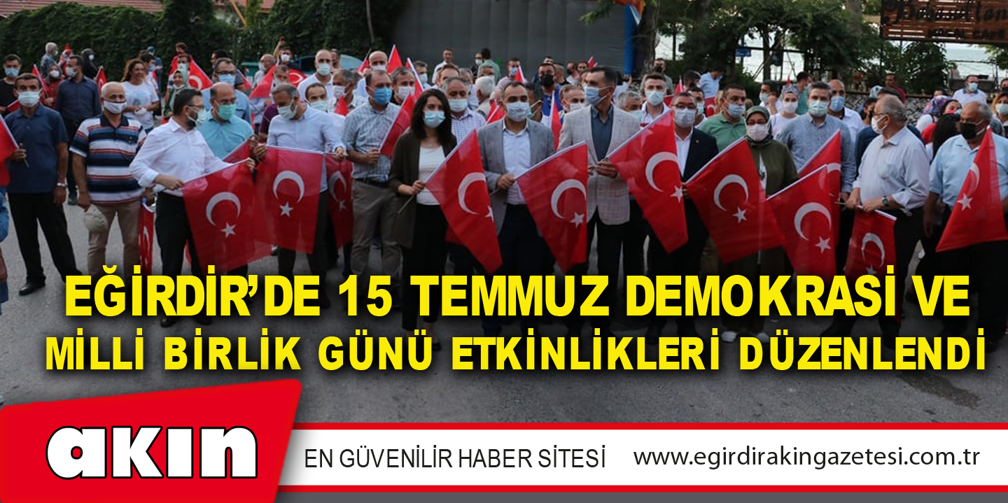 EĞİRDİR’DE 15 TEMMUZ DEMOKRASİ VE MİLLİ BİRLİK GÜNÜ ETKİNLİKLERİ DÜZENLENDİ