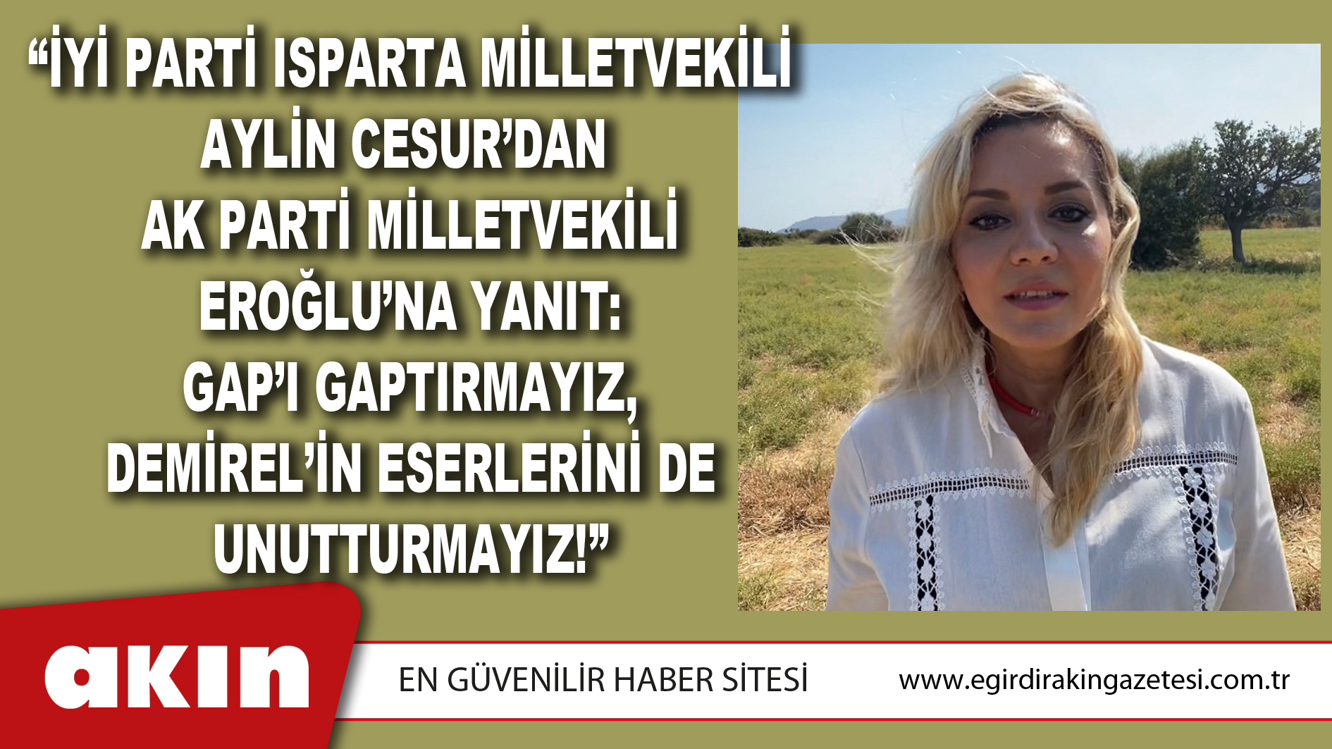 “İYİ PARTİ ISPARTA MİLLETVEKİLİ AYLİN CESUR’DAN  AK PARTİ MİLLETVEKİLİ EROĞLU’NA  YANIT: GAP’I GAPTIRMAYIZ, DEMİREL’İN ESERLERİNİ DE UNUTTURMAYIZ!”