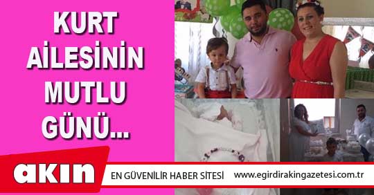 KURT AİLESİNİN MUTLU GÜNÜ...